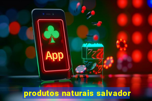 produtos naturais salvador